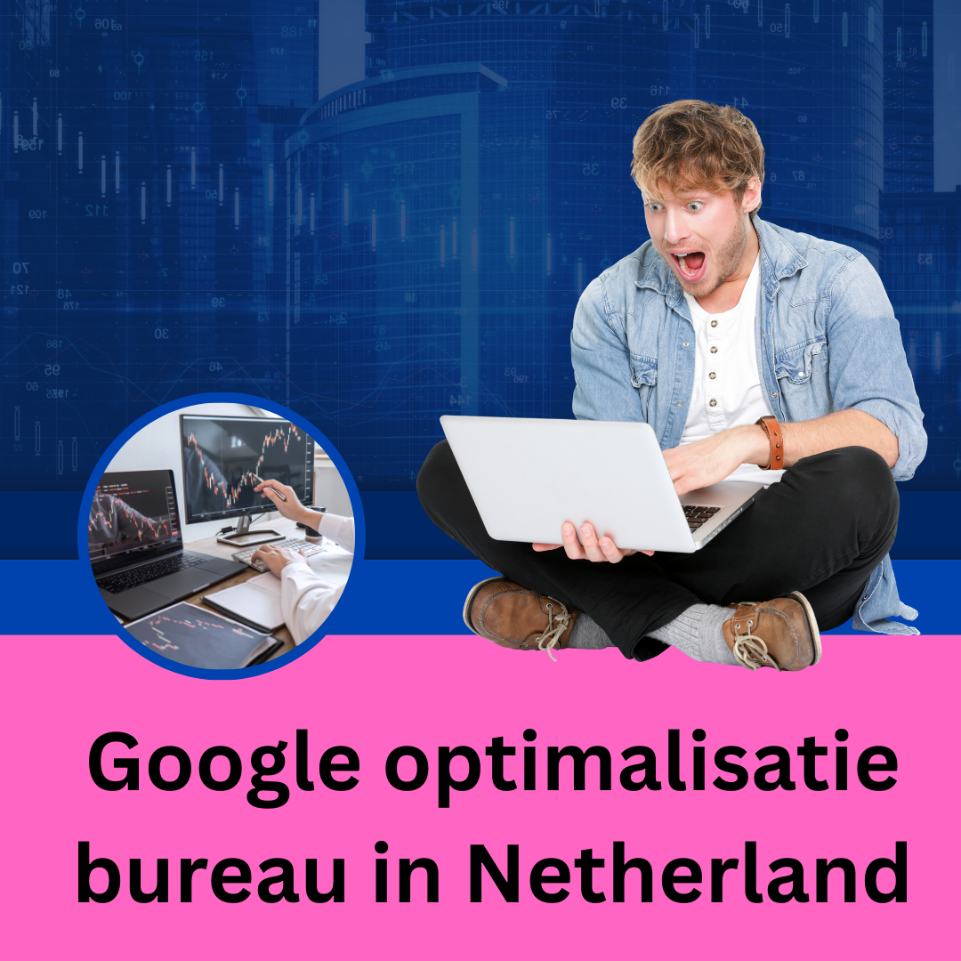 Google optimalisatie bureau in Netherland