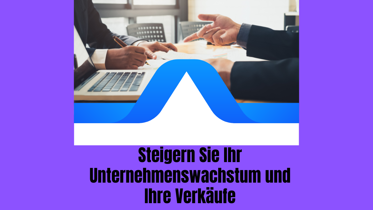 Steigern Sie Ihr Unternehmenswachstum und Ihre Verkäufe