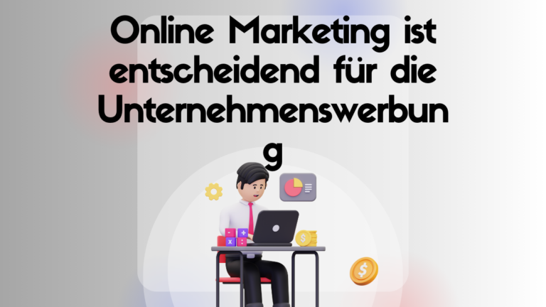 Online Marketing ist entscheidend für die Unternehmenswerbung