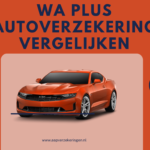 WA Plus autoverzekering vergelijken: zo kiest u slim de beste dekking
